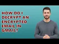 How Do I Decrypt An Encrypted Email In Gmail