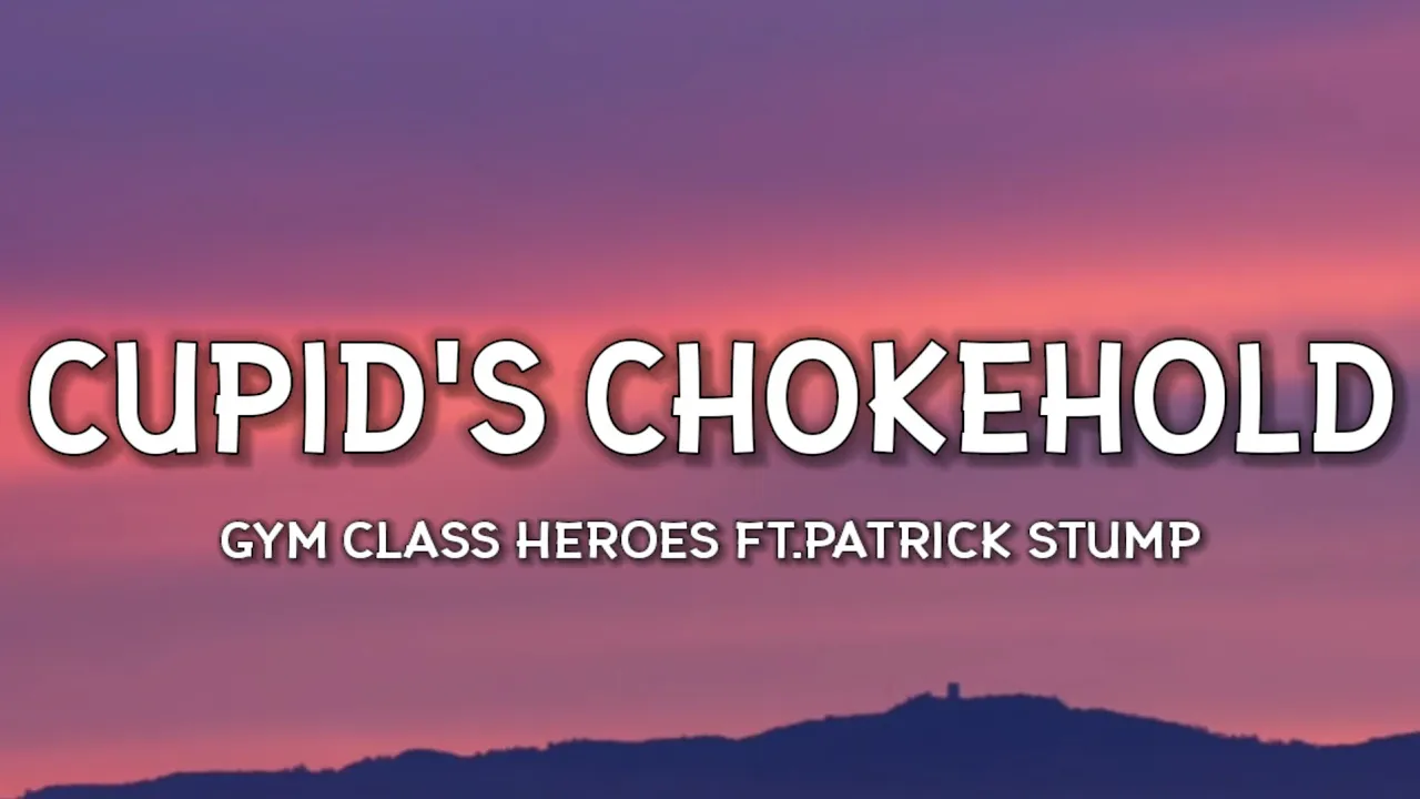 Gym Class Heroes - Cupid's Chokehold (Lyrics) ft.Patrick Stump “Take a look at my girlfriend she’s"