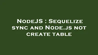 NodeJS Sequelize sync and Node js not create table