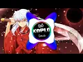 Download Lagu Ost Inuyasha versi DJ KOPLO [Fukai Mori - Do As Infinity]