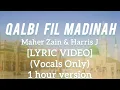 Download Lagu Maher Zain \u0026 Harris J - Qalbi Fil Madinah [1 hour Lyric Video] (Vocals Only)