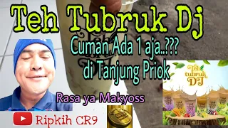 teh tubruk dj cuman satu satu ya di daerah tanjung priok