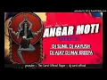 Download Lagu ANGAR MOTI MOR DAI DJ MAI KREEPA DJ SUNIL X DJ AJAY