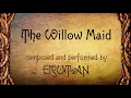 The Willow Maid - Erutan (katethegreat19)