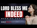 Say This: Lord Bless Me Indeed | Blessed Morning Prayer
