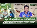 Lagu FULL HỌP BÁO ĐT LÀO VS ĐT VIỆT NAM: HLV KIM TIẾT LỘ KHẢ NĂNG XUÂN SON ĐÁ CHÍNH