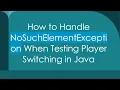 How to Handle NoSuchElementException When Testing Player Switching in Java