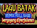 Download Lagu LAGU LAGU BATAK,REMIX FULL BAS,GOYANG SEPANJANG JALAN.