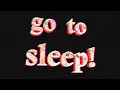 go to sleep