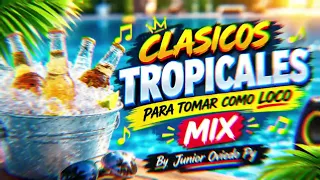 Clasicos tropicales para tomar como loco - Mix By Junior Oviedo Py
