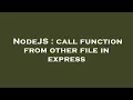 NodeJS call function from other file in express