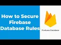 How to Secure Firebase Database - Firebase Rules