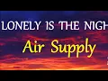 LONELY IS THE NIGHT -  AIR SUPPLY lyrics