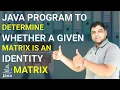 Program to Determine whether a Given Matrix is an Identity Matrix in Java