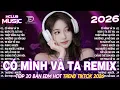 Lagu Có Mình Và Ta Remix ♫ BXH Nhạc Trẻ Remix Hay Nhất 2025 - Top 15 Bản EDM TikTok Hot Trend TRIỆU VIEW