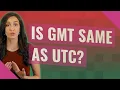 Is GMT same as UTC