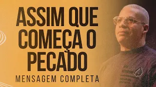 Pr Junior Trovão - ASSIM QUE COMEÇA O PECADO - Mensagem Completa