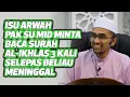 Dr Rozaimi - Isu Arwah Pak Su Mid Minta Bacakan Surah Al-Ikhlas 3 Kali Selepas Beliau Meninggal