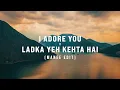 Download Lagu I Adore You x Ladka Yeh Kehta Hai (Manee Edit ) | KK | Manee | Main Prem Ki Diwani Hoon