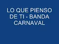 lo que pienso de ti - banda carnaval con letra