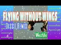 Download Lagu FLYING WITHOUT WINGS REMIX DISCO | Westlife