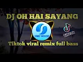 Download Lagu DJ OH HAI SAYANG || TIKTOK VIRAL REMIX FULL BASS 