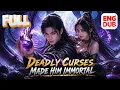 Deadly Curses Made Him Immortal Full episode ENG DUB English subtitles