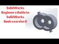 Beginner s Guide to SolidWorks Book Exercise 9 SolidWorks Beginners Tutorials