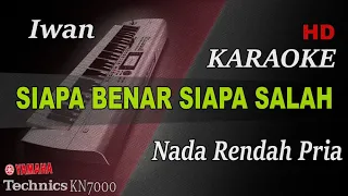 Download SIAPA BENAR SIAPA SALAH - IWAN ( NADA RENDAH PRIA ) || KARAOKE MP3