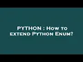 PYTHON How to extend Python Enum