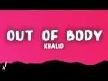 Khalid - out of body (Lyrics)