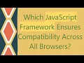Which JavaScript Framework Ensures Compatibility Across All Browsers