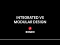 Integrated VS Modular Design