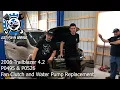 2006 Trailblazer P0495 and P0526 - Fan Clutch and Water Pump Replacement