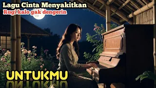  rugi kalau gak dengerin untukmu lagu sedih dan galau