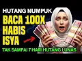HUTANG TIDAK KUNJUNG LUNAS❓Baca 100x Setelah Isya, Lihat Apa yang Terjadi Kamu Akan Terkejut!
