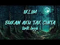 Download Lagu IKLIM-BUKAN AKU TAK CINTA||lirik lagu malaysia||lagu malaysia 90an||lagu malaysia jadul