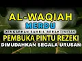 Download Lagu MUROTTAL ALQURAN MERDU SURAT AL WAQIAH MERDU, REJEKI DATANG DARI BERBAGAI ARAH, PEMBUKA PINTU REZEKI
