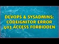 DevOps SysAdmins CodeIgnitor Error 403 Access forbidden 2 Solutions