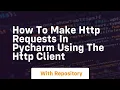 How to make http requests in pycharm using the http client