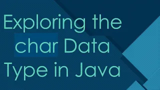 Exploring the char Data Type in Java