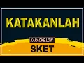 Download Lagu KATAKANLAH - SKET KARAOKE LOW