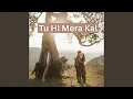 Lagu Tu Hi Mera Kal