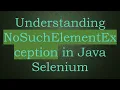 Understanding NoSuchElementException in Java Selenium