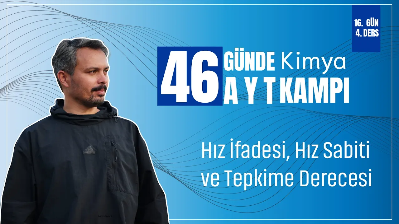 Hız İfadesi, Hız Sabiti ve Tepkime Derecesi | 16. Gün 4. Ders | 46 Günde AYT Kimya Kampı