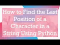 How to Find the Last Position of a Character in a String Using Python