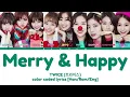 TWICE (트와이스) - Merry & Happy (Color Coded Lyrics [Han/Rom/Eng])