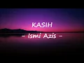 Ismi Azis__Kasih ( Lirik )