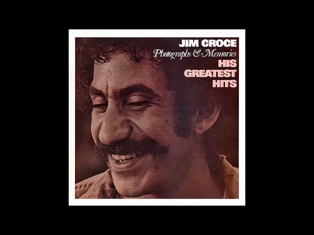 Jim Croce - Greatest Hits - I'll Have To Say I Love You In A Song