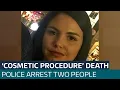 Two people arrested after woman dies following suspected cosmetic procedure ITV News
